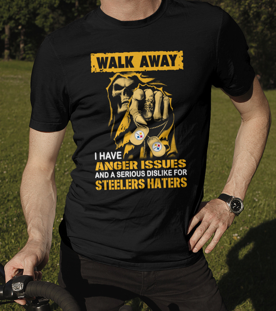 Walk Away I Have Anger Issues And A Serious Dislike For Steelers Haters T-Shirt