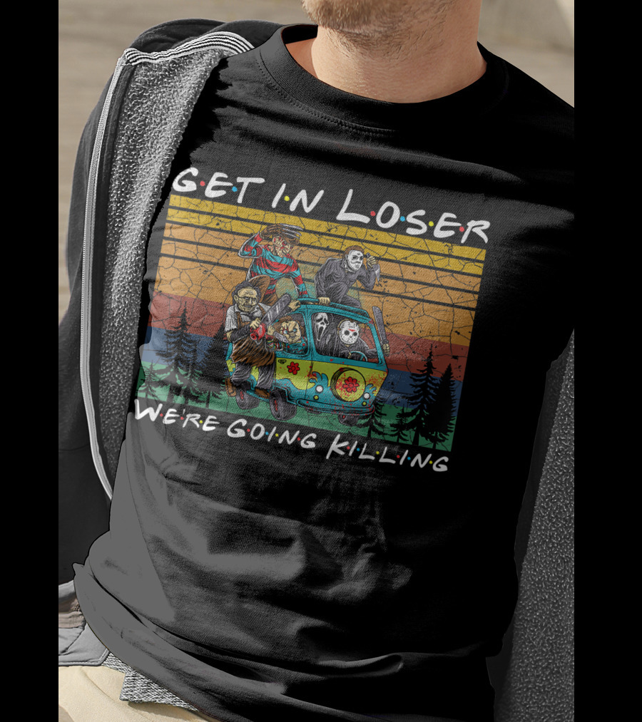 Get In Loser Were Going Killing Horror Movie Characters Van Scene T-Shirt