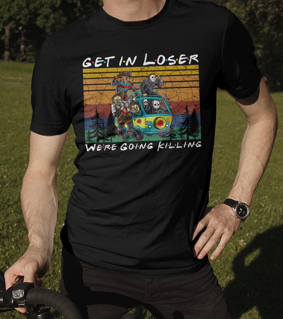 Get In Loser Were Going Killing Horror Movie Characters Van Scene T-Shirt