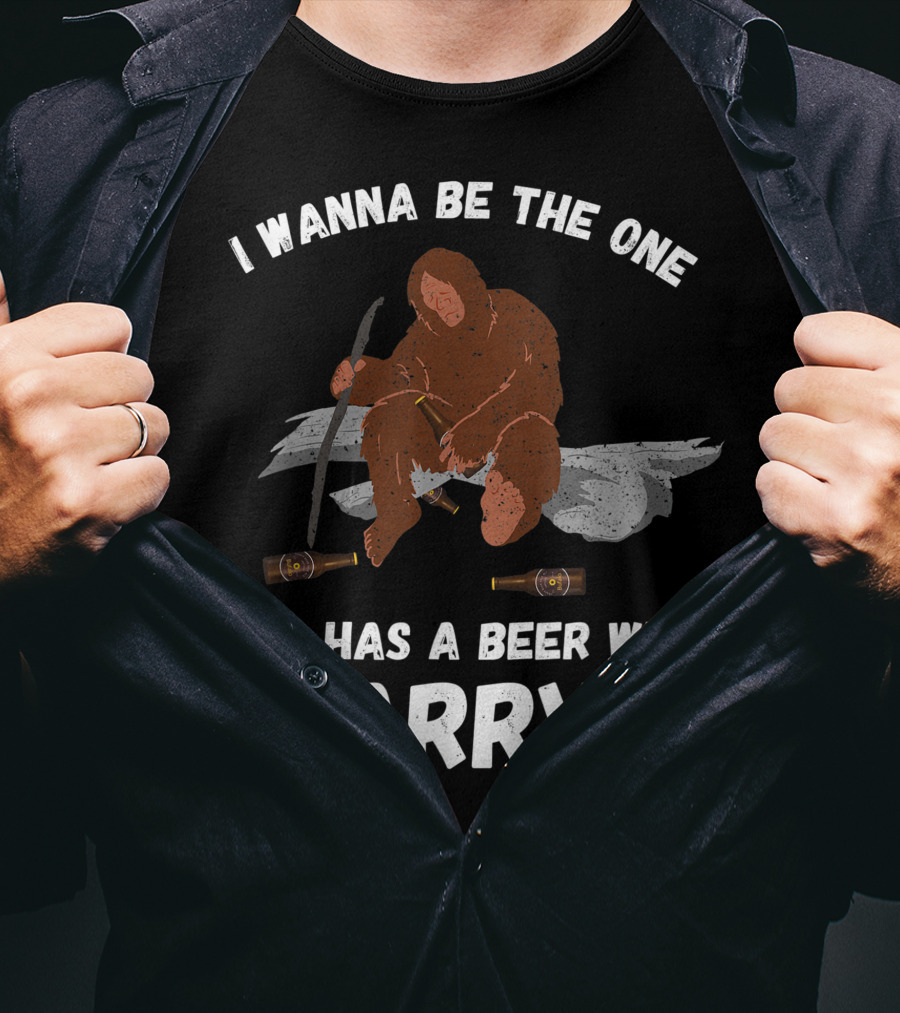 I Wanna Be The One Who Has A Beer With Darryl Bigfoot T-Shirt