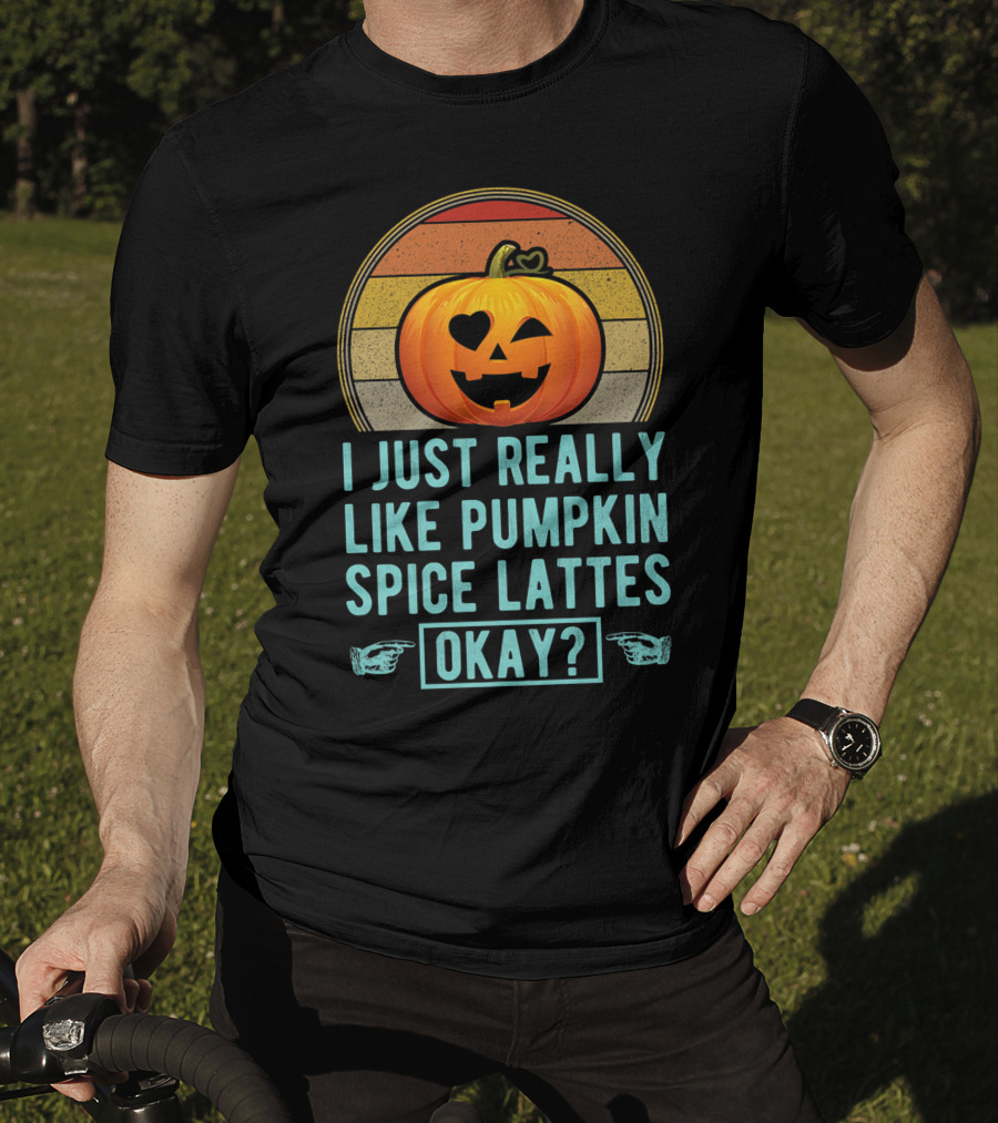 I Just Really Like Pumpkin Spice Lattes Okay Pumpkin Heart Autumn T-Shirt