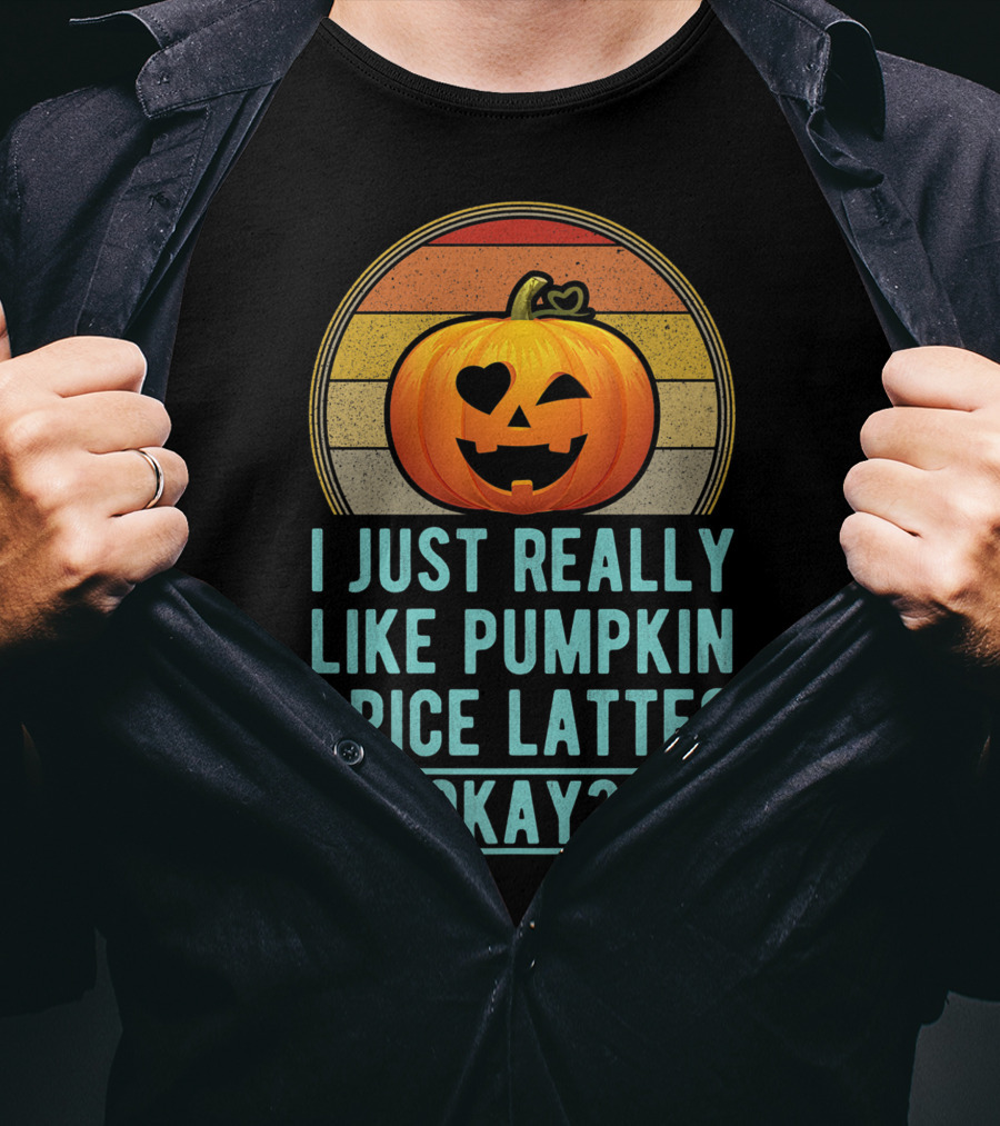 I Just Really Like Pumpkin Spice Lattes Okay Pumpkin Heart Autumn T-Shirt
