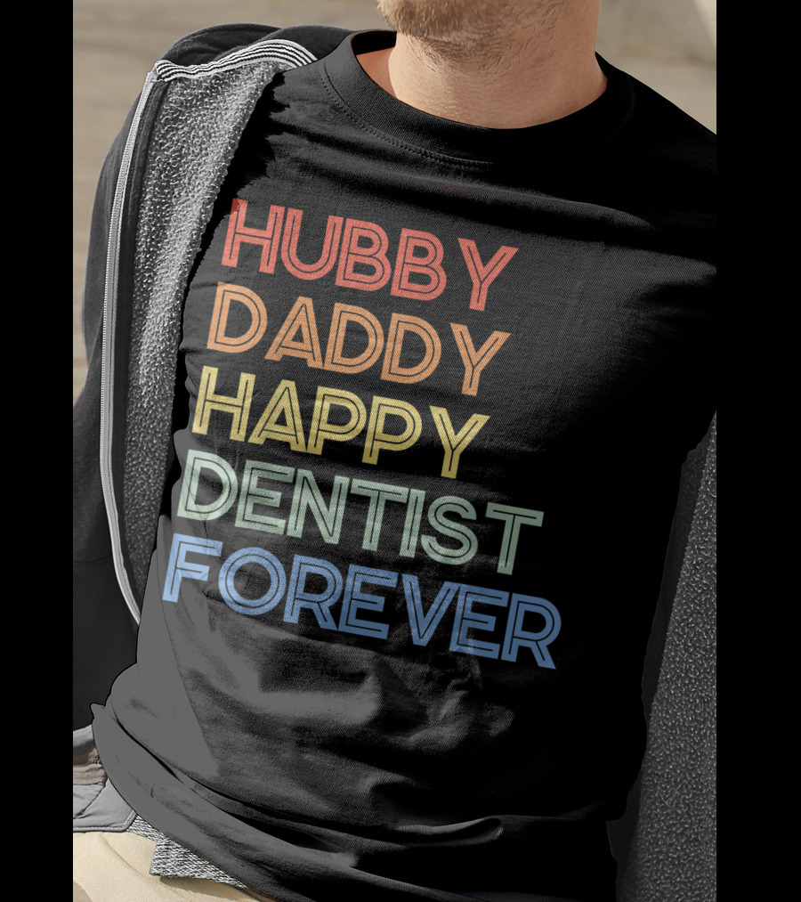 Hubby Daddy Happy Dentist Forever T-Shirt