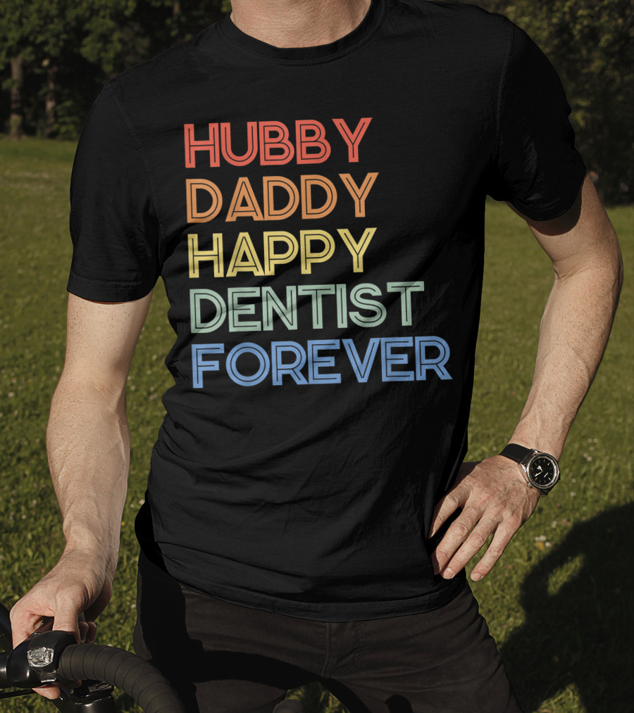 Hubby Daddy Happy Dentist Forever T-Shirt