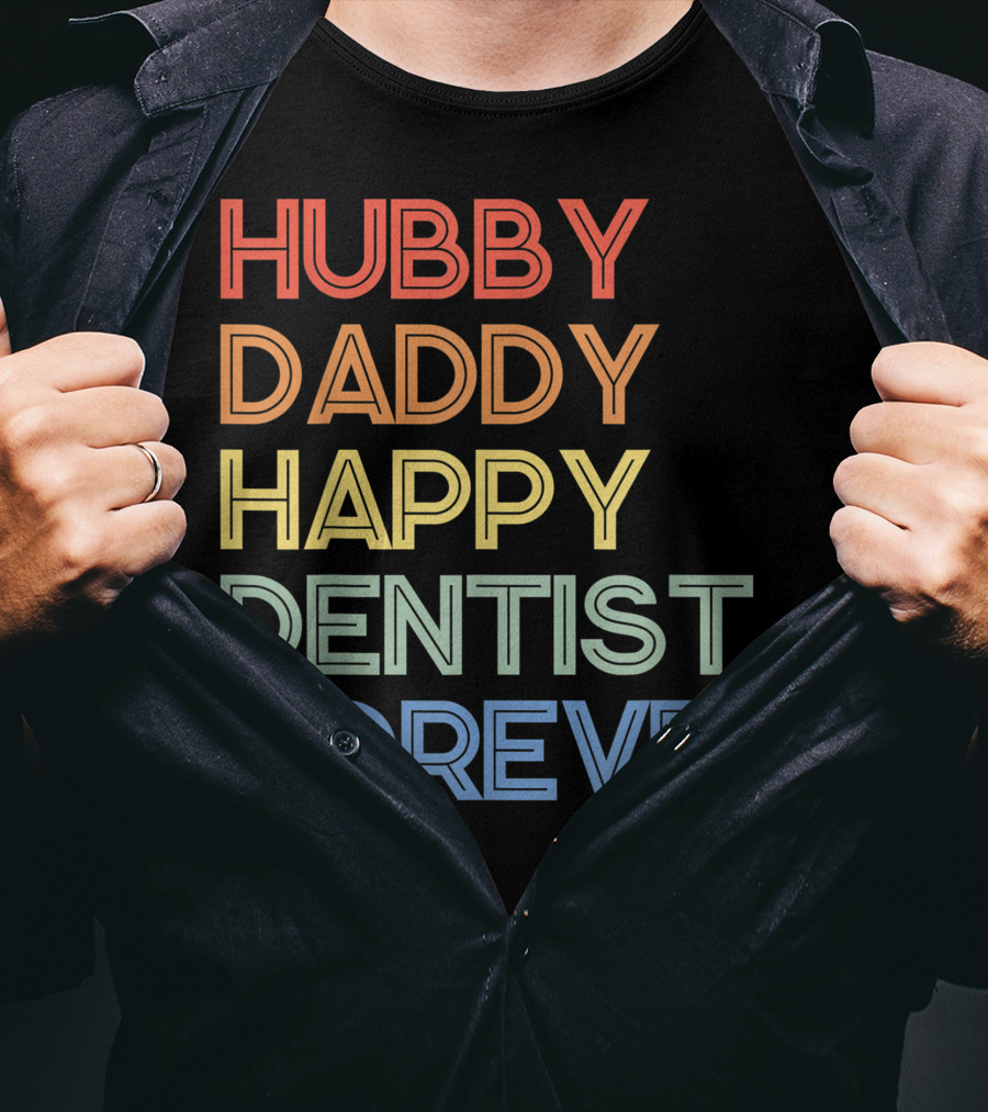 Hubby Daddy Happy Dentist Forever T-Shirt
