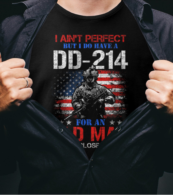 I Ain't Perfect But I Do Have A DD-214 For An Old Man That's Close Enough American Flag Soldier T-Shirt
