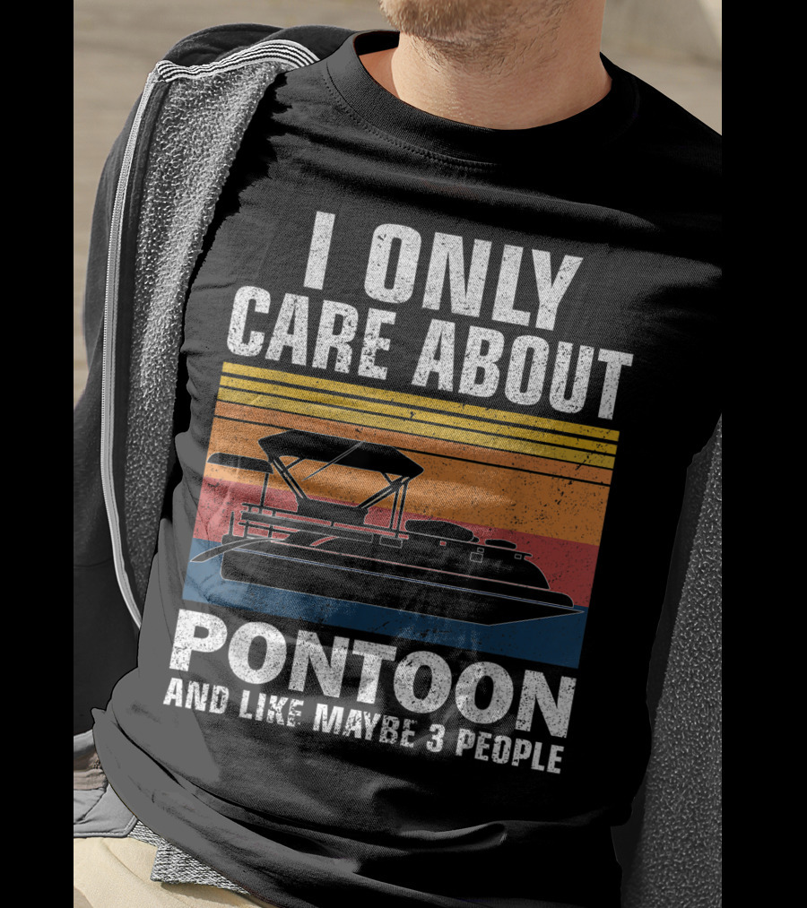 I Only Care About Pontoon And Like Maybe 3 People T-Shirt