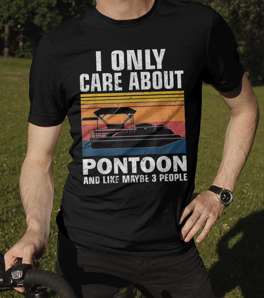 I Only Care About Pontoon And Like Maybe 3 People T-Shirt
