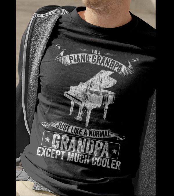 I'm A Piano Grandpa Just Like A Normal Grandpa Except Much Cooler T-Shirt