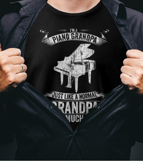 I'm A Piano Grandpa Just Like A Normal Grandpa Except Much Cooler T-Shirt