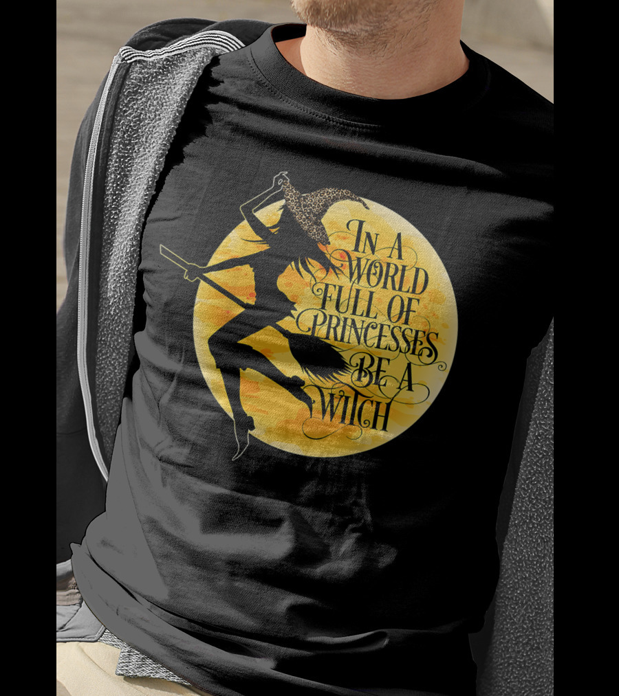 In A World Full Of Princesses Be A Witch Moon T-Shirt