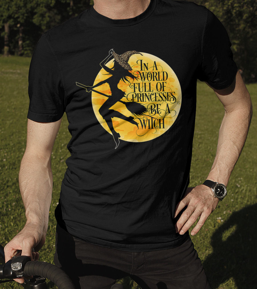 In A World Full Of Princesses Be A Witch Moon T-Shirt