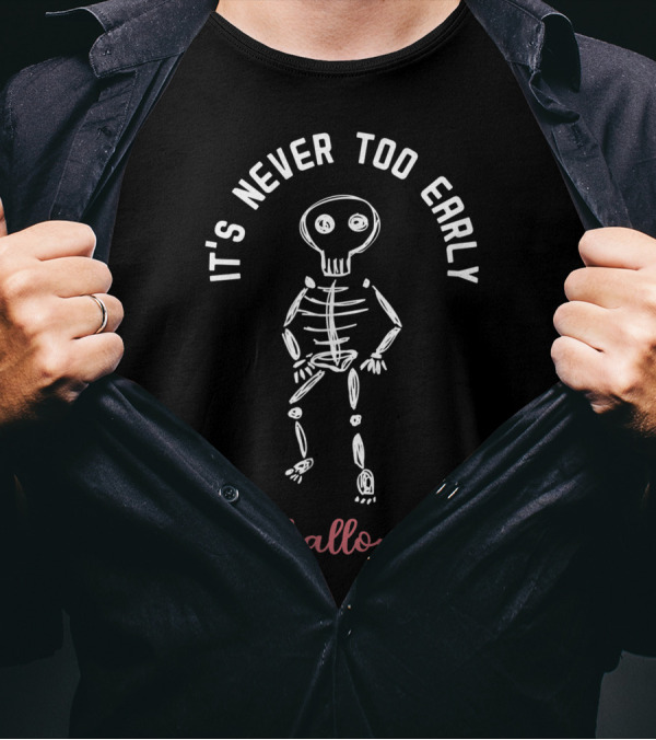 It's Never Too Early For Halloween Funny Skeleton T-Shirt