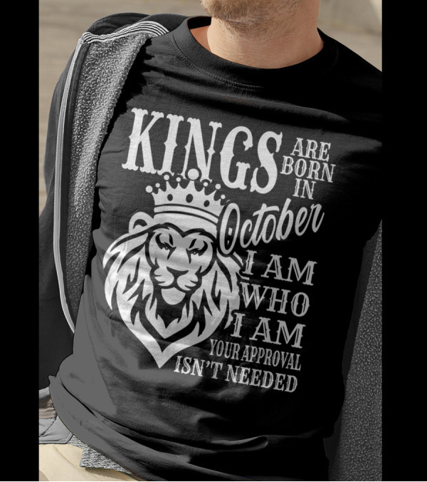 KINGS Are Born In October I Am Who I Am Your Approval Isn't Needed Lion T-Shirt