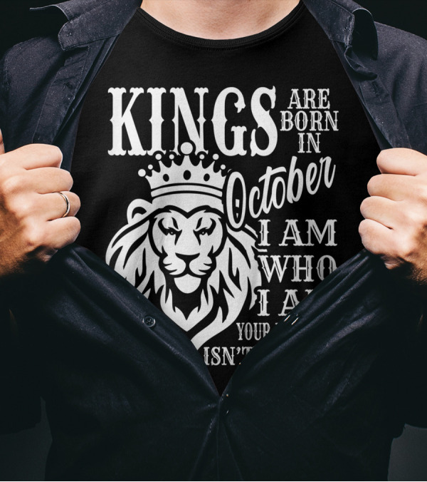KINGS Are Born In October I Am Who I Am Your Approval Isn't Needed Lion T-Shirt