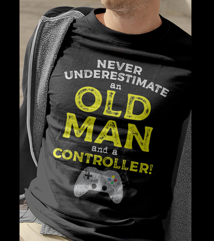 Never Underestimate An Old Man And A Controller Video Games Father's Day Idea For Cool Gamer Dad T-Shirt