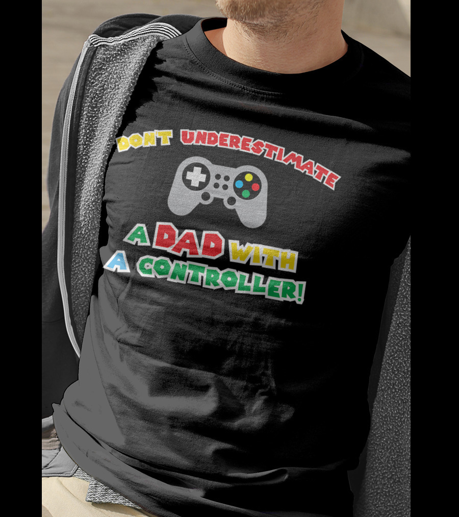 Don't Underestimate A Dad With A Controller Men's Funny Gamer Father's Day Idea For Cool Gamer Dad Best T-Shirt