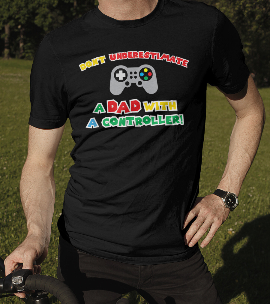 Don't Underestimate A Dad With A Controller Men's Funny Gamer Father's Day Idea For Cool Gamer Dad Best T-Shirt