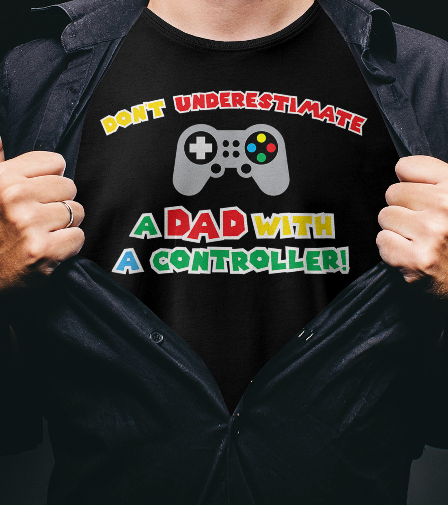Don't Underestimate A Dad With A Controller Men's Funny Gamer Father's Day Idea For Cool Gamer Dad Best T-Shirt