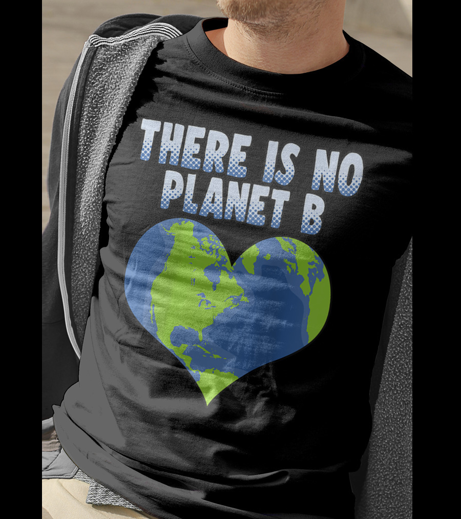 There Is No Planet B Earth Heart Shape T-Shirt