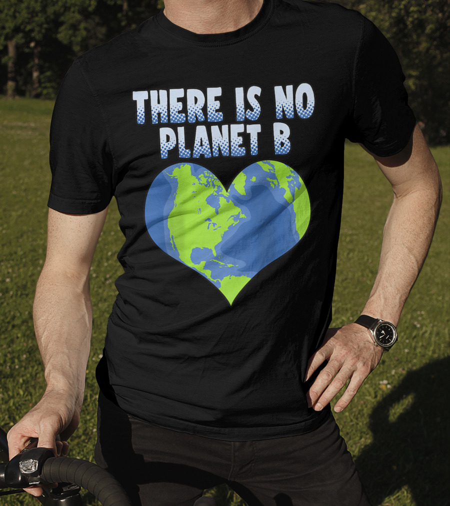 There Is No Planet B Earth Heart Shape T-Shirt