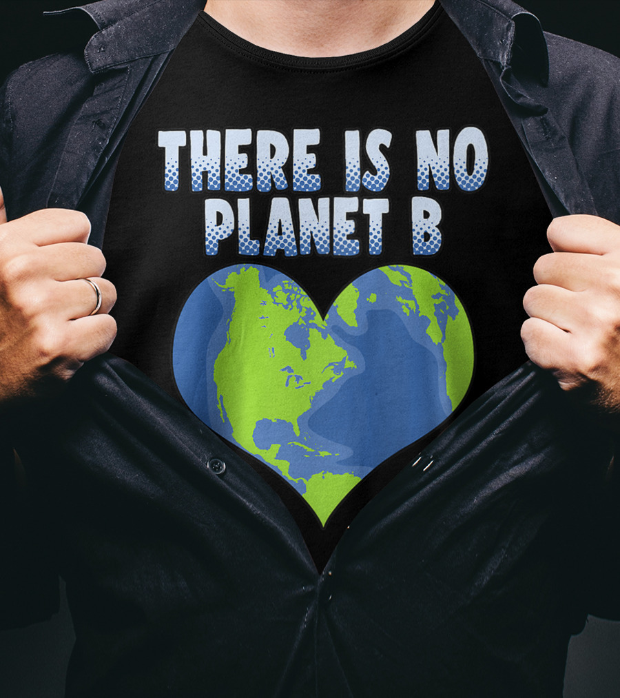 There Is No Planet B Earth Heart Shape T-Shirt