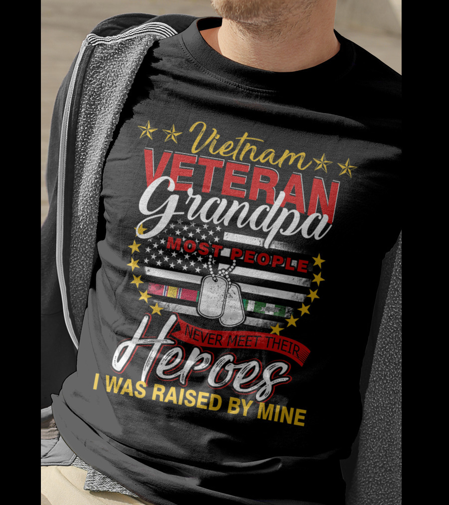 Vietnam Veteran Grandpa Most People Never Meet Their Heroes I Was Raised By Mine T-Shirt