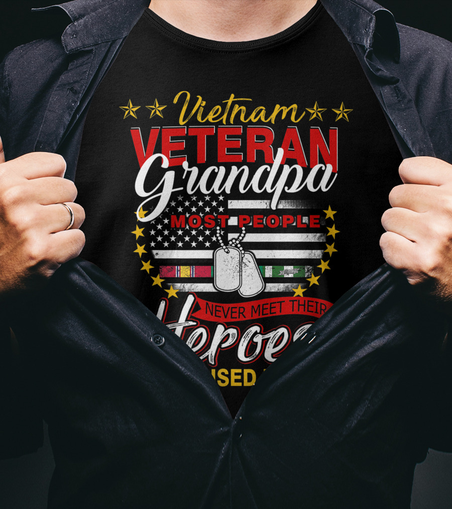 Vietnam Veteran Grandpa Most People Never Meet Their Heroes I Was Raised By Mine T-Shirt