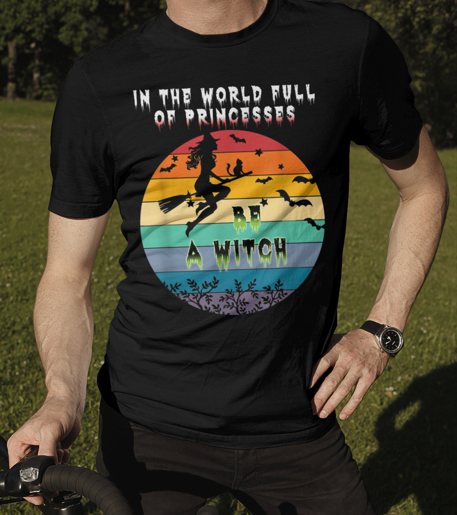 In The World Full Of Princesses Be A Witch Vintage Halloween Bats Rainbow Gradient T-Shirt