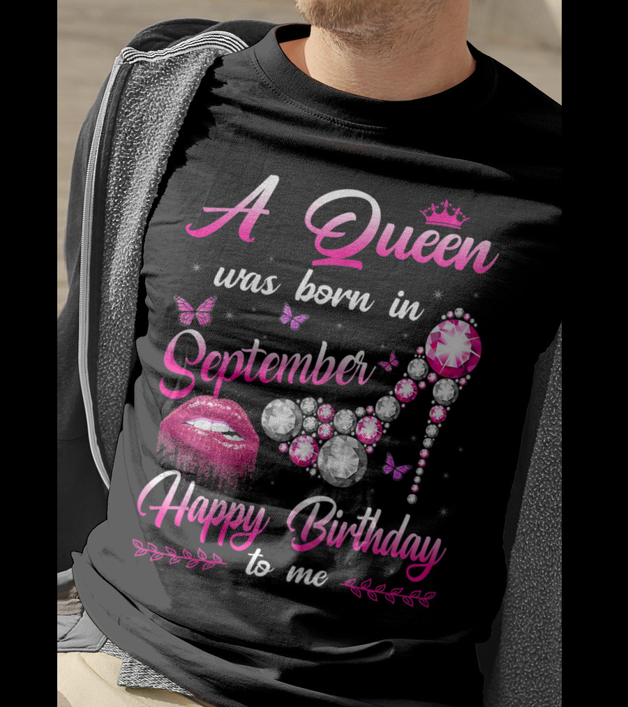 A Queen Was Born In September Happy Birthday To Me Lips And Jewel Shoe T-Shirt