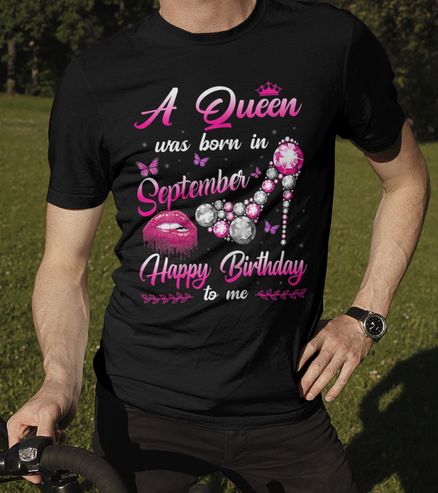 A Queen Was Born In September Happy Birthday To Me Lips And Jewel Shoe T-Shirt