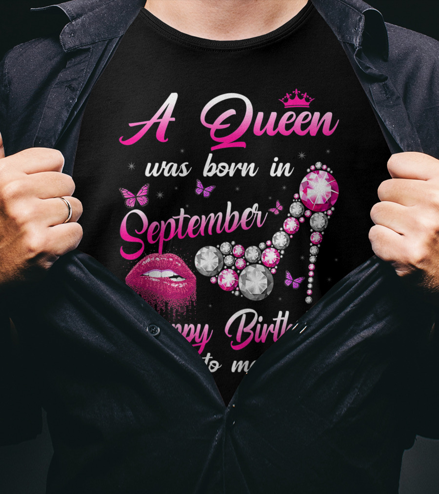 A Queen Was Born In September Happy Birthday To Me Lips And Jewel Shoe T-Shirt