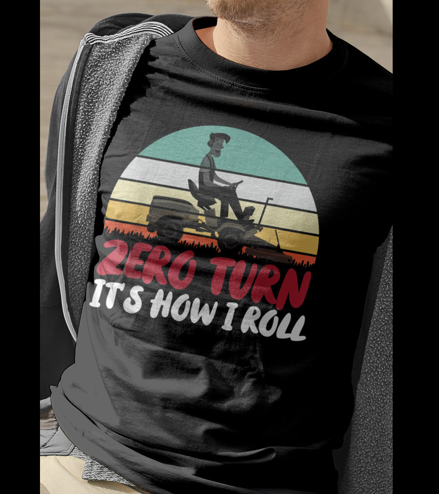 Zero Turn It's How I Roll Lawn Mower Gardener Gardening Best T-Shirt