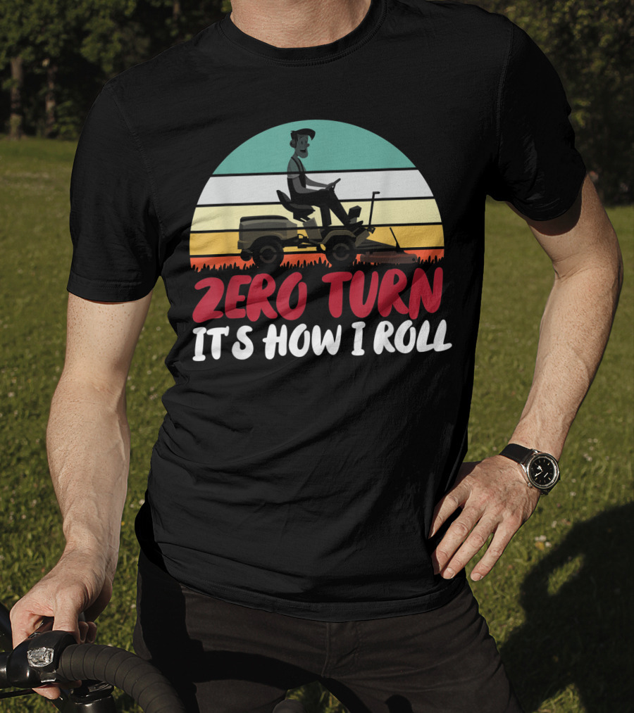 Zero Turn It's How I Roll Lawn Mower Gardener Gardening Best T-Shirt
