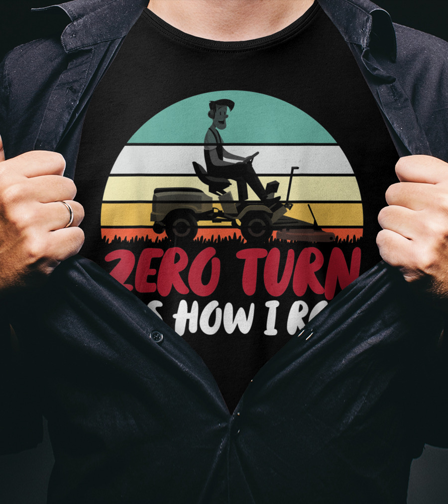 Zero Turn It's How I Roll Lawn Mower Gardener Gardening Best T-Shirt