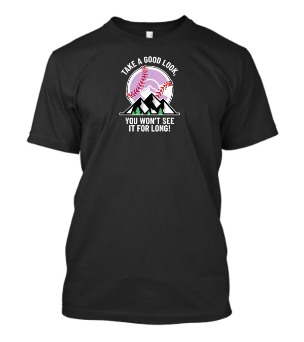 Take A Good Look You Won't See It For Long Mountains Baseball T-Shirt