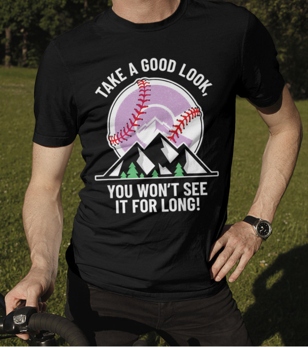 Take A Good Look You Won't See It For Long Mountains Baseball T-Shirt