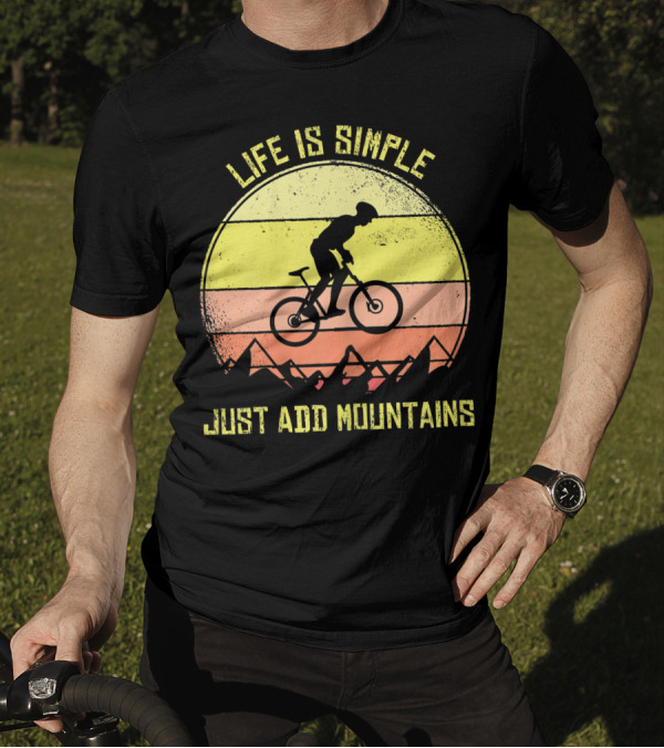 Life Is Simple Just Add Mountains Offroad Mountain Bike MTB T-Shirt