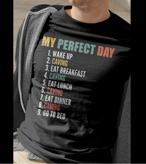 My Perfect Day Wake Up Caving Eat Breakfast Caving Eat Lunch Caving Eat Dinner Caving Go To Bed T-Shirt