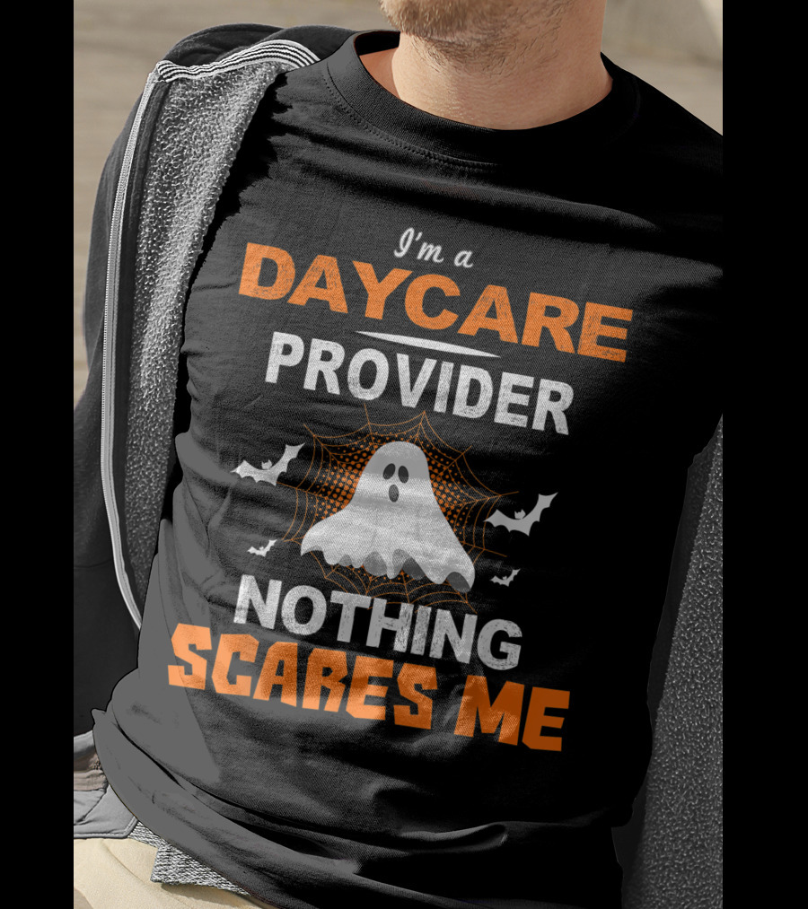 I'm A Daycare Provider Nothing Scares Me Halloween Teacher Best T-Shirt