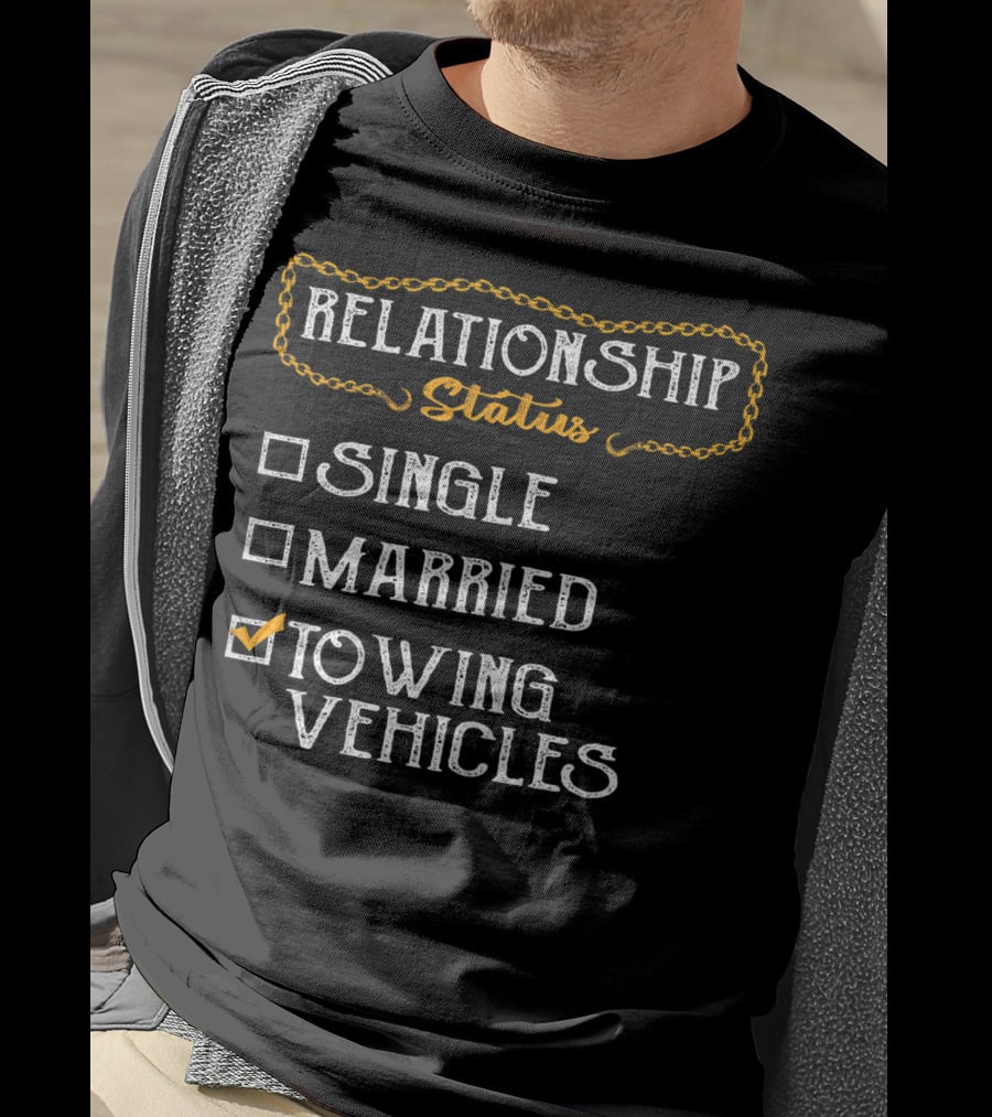 Relationship Status Towing Vehicles Tow Truck Driver Funny Choices T-Shirt