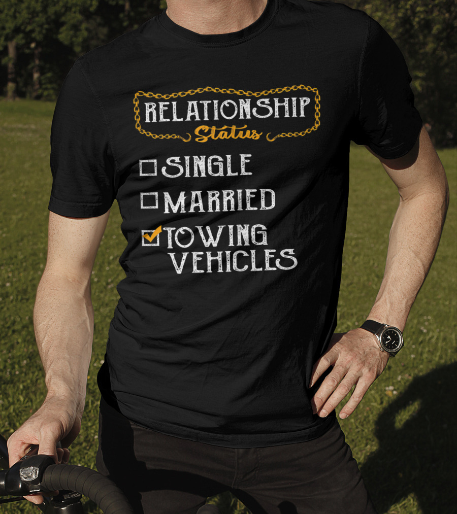 Relationship Status Towing Vehicles Tow Truck Driver Funny Choices T-Shirt