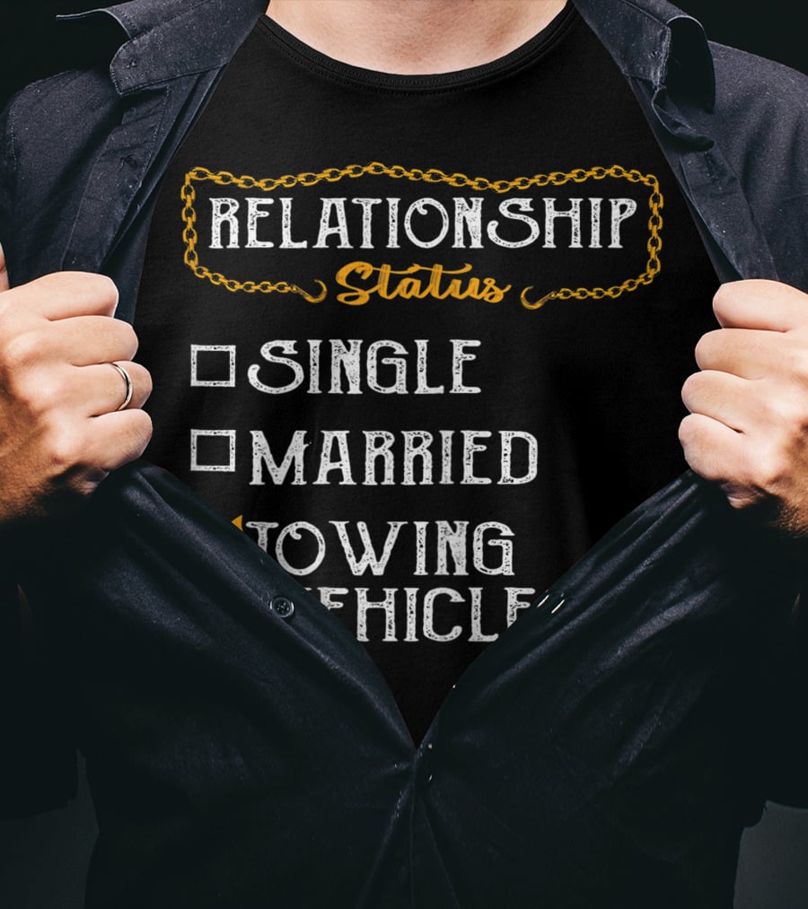 Relationship Status Towing Vehicles Tow Truck Driver Funny Choices T-Shirt