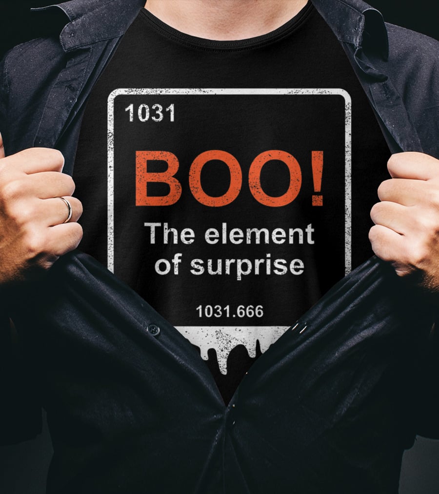 1031 BOO The Element Of Surprise 1031.666 Funny Teacher Halloween Meme Best T-Shirt