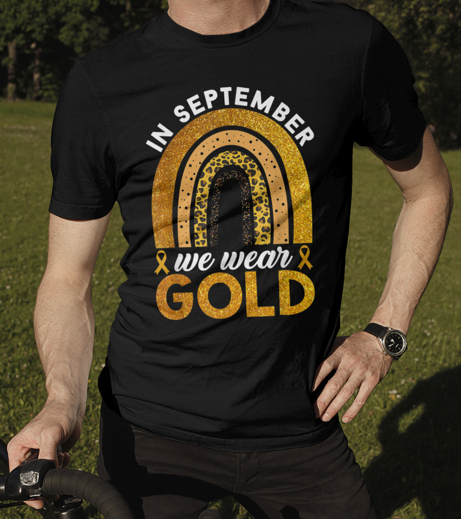 In September We Wear Gold Rainbow Childhood Cancer Awareness Glitter Gold Ribbons T-Shirt
