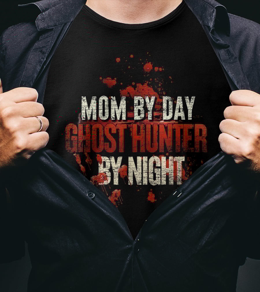 Mom By Day Ghost Hunter By Night Blood Splatter T-Shirt