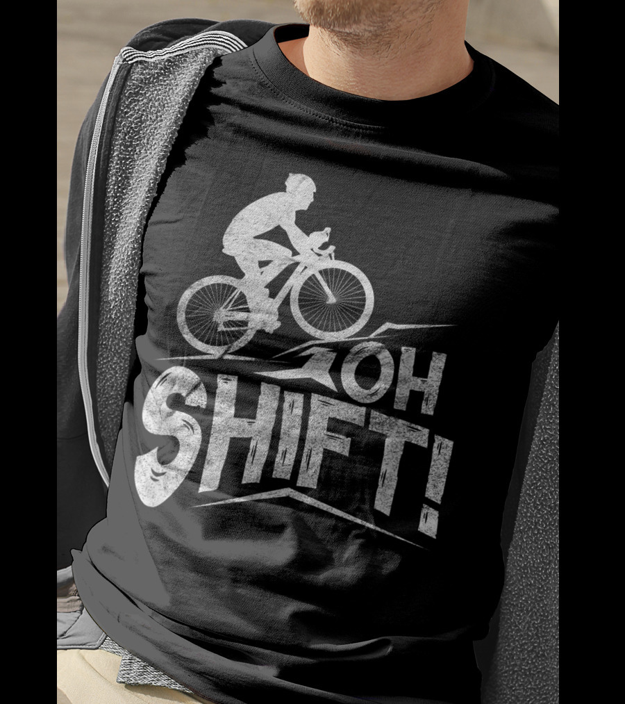 Oh Shift Bike Funny Cycling Biking Bike Riders Cyclists T-Shirt