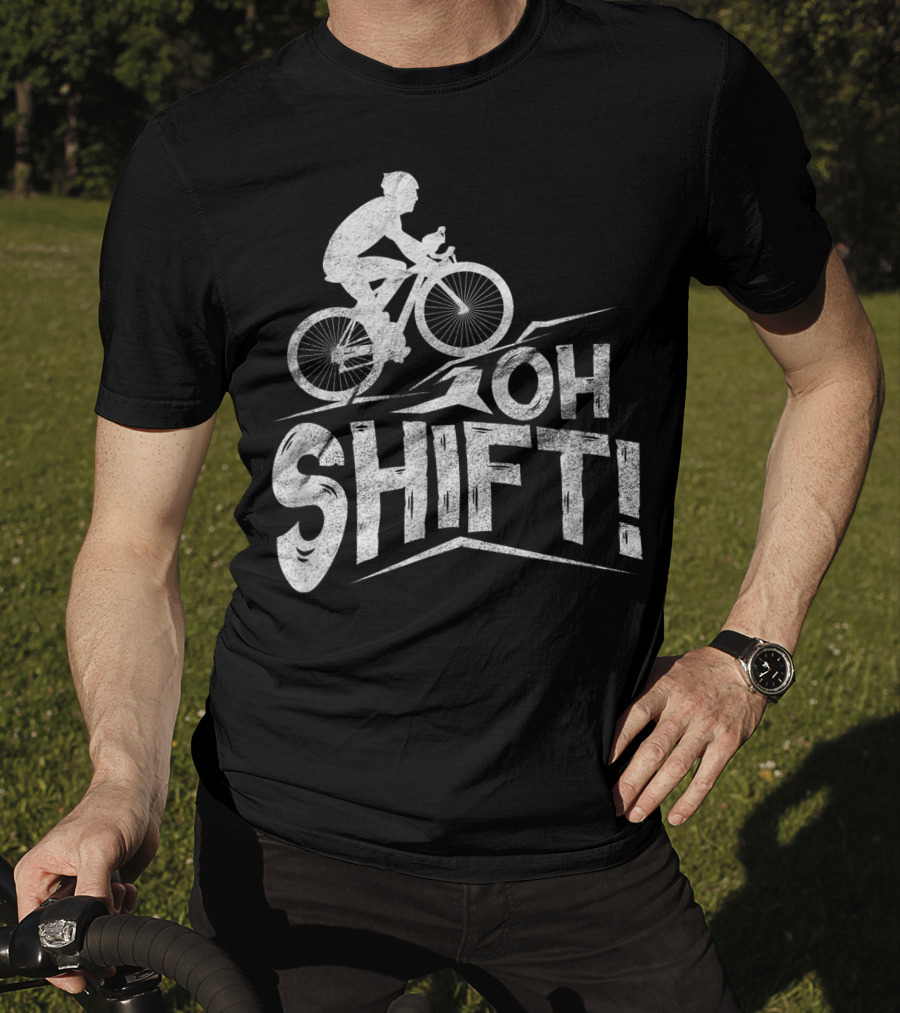 Oh Shift Bike Funny Cycling Biking Bike Riders Cyclists T-Shirt