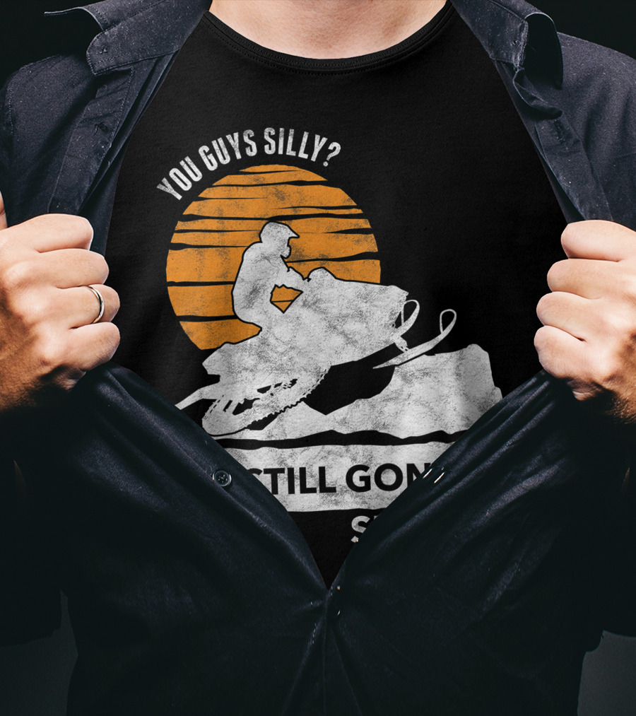You Guys Silly I'm Still Gonna Send It Snowmobile Adventure Sunset T-Shirt