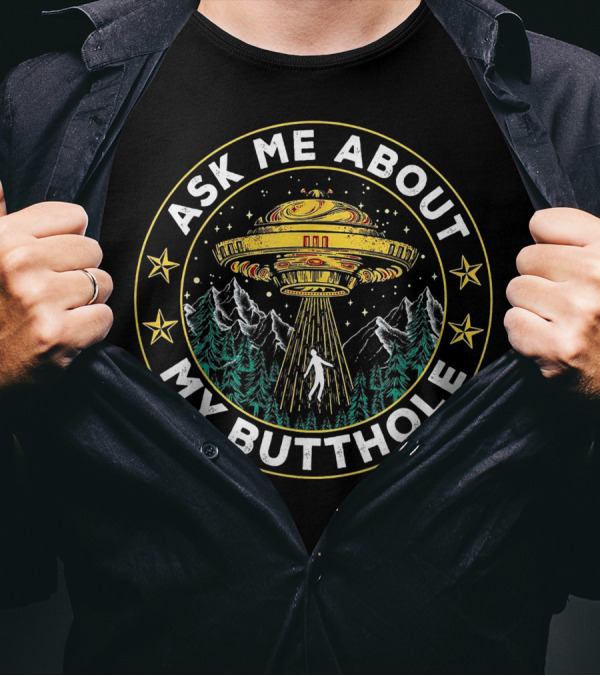 Ask Me About My Butthole Funny UFO Alien Abduction Vintage Best Stars Forest Mountains T-Shirt